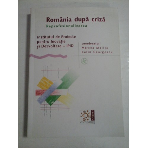 ROMANIA DUPA CRIZA - MIRCEA MALITA, CALIN GEORGESCU ROMANIA DUPA CRIZA - MIRCEA MALITA, CALIN GEORGESCU